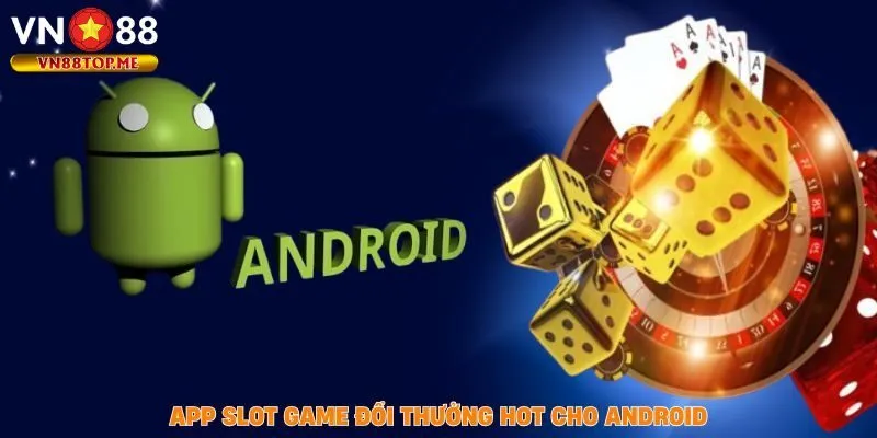 App slot game đổi thưởng hot cho android